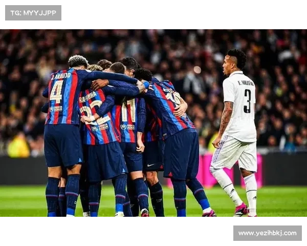 巴萨与皇马在国王杯对决中的历史恩怨与未来展望